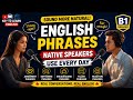 English Phrases Native Speakers Use Every Day 🔥 | B1 English Podcast