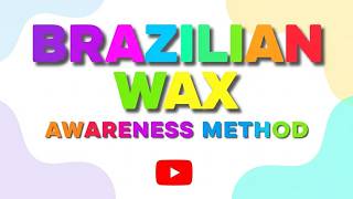 Brazilian Wax Awareness Method Build Calm Control Confidence in 90 Seconds