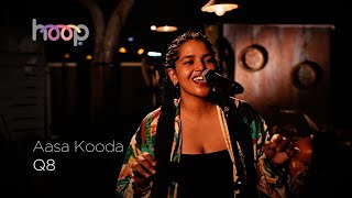 Aasa Kooda | Q8 | hoop @wonderwallmedia