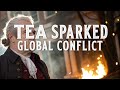 How Tea Started a War That Changed the World Forever