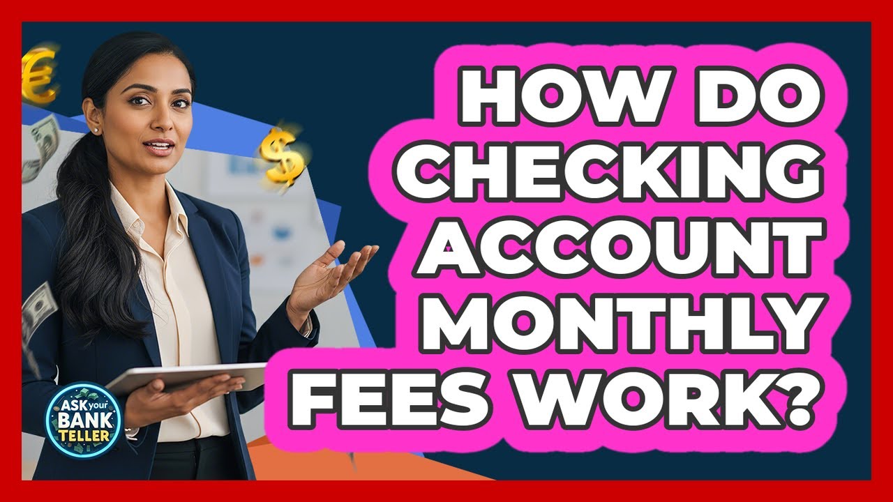 How Do Checking Account Monthly Fees Work?