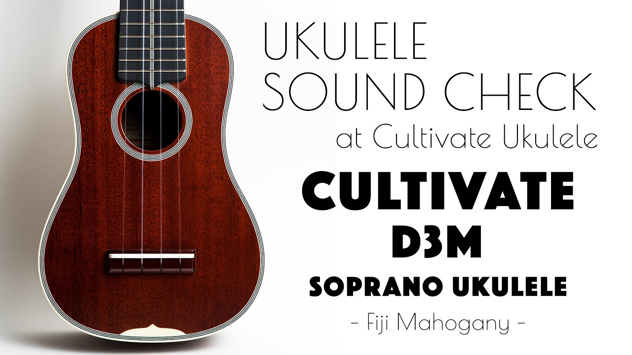 UKULELE SOUND CHECK | CULTIVATE UKULELE D3M ♯26063 Soprano