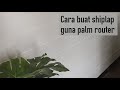 Cara Buat Shiplap Guna Mesin Palm Router