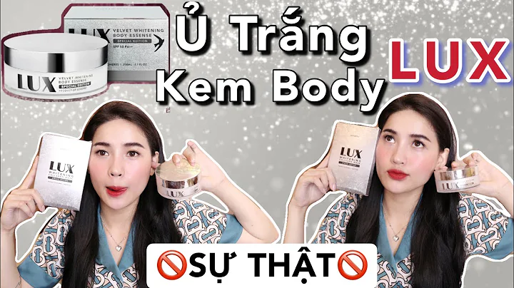 [SỰ THẬT MẤT LÒNG] SIÊU PHẨM Ủ Trắng Yến Kem Body LUX? Không xứng với giá tiền !