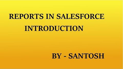 Salesforce Reports Introduction | By - Santosh
