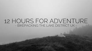 12 Hours For Adventure - Bikepacking The Lake District UK