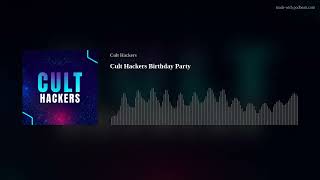 Cult Hackers Birthday Party