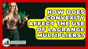 How Does Convexity Affect The Use Of Lagrange Multipliers? - The Friendly Statistician
