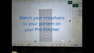 Lining up crosshair with pattern in Pro Stitdher and your longarm machine