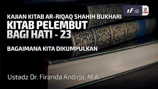 Syarah Kitab Ar-Riqaq #23: Bagaimana Kita Dikumpulkan - Ust Dr. Firanda Andirja, M.A