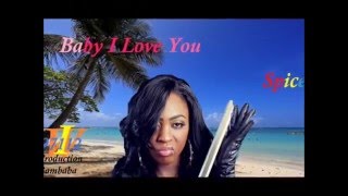 Spice Baby I love you