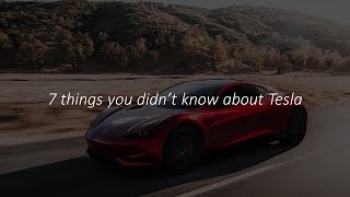 7 Things You Probabaly didn't know about Tesla!