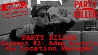 PARTY KILLER - Suspect #3: Adam Kostylo - The Location Manager