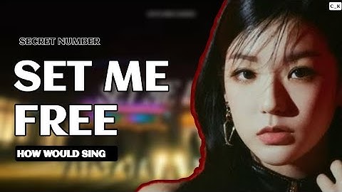 {HOW WOULD SECRET NUMBER SING "SET ME FREE" ( BY TWICE)}