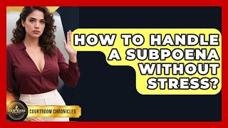 How To Handle A Subpoena Without Stress? - Courtroom Chronicles Net Worth