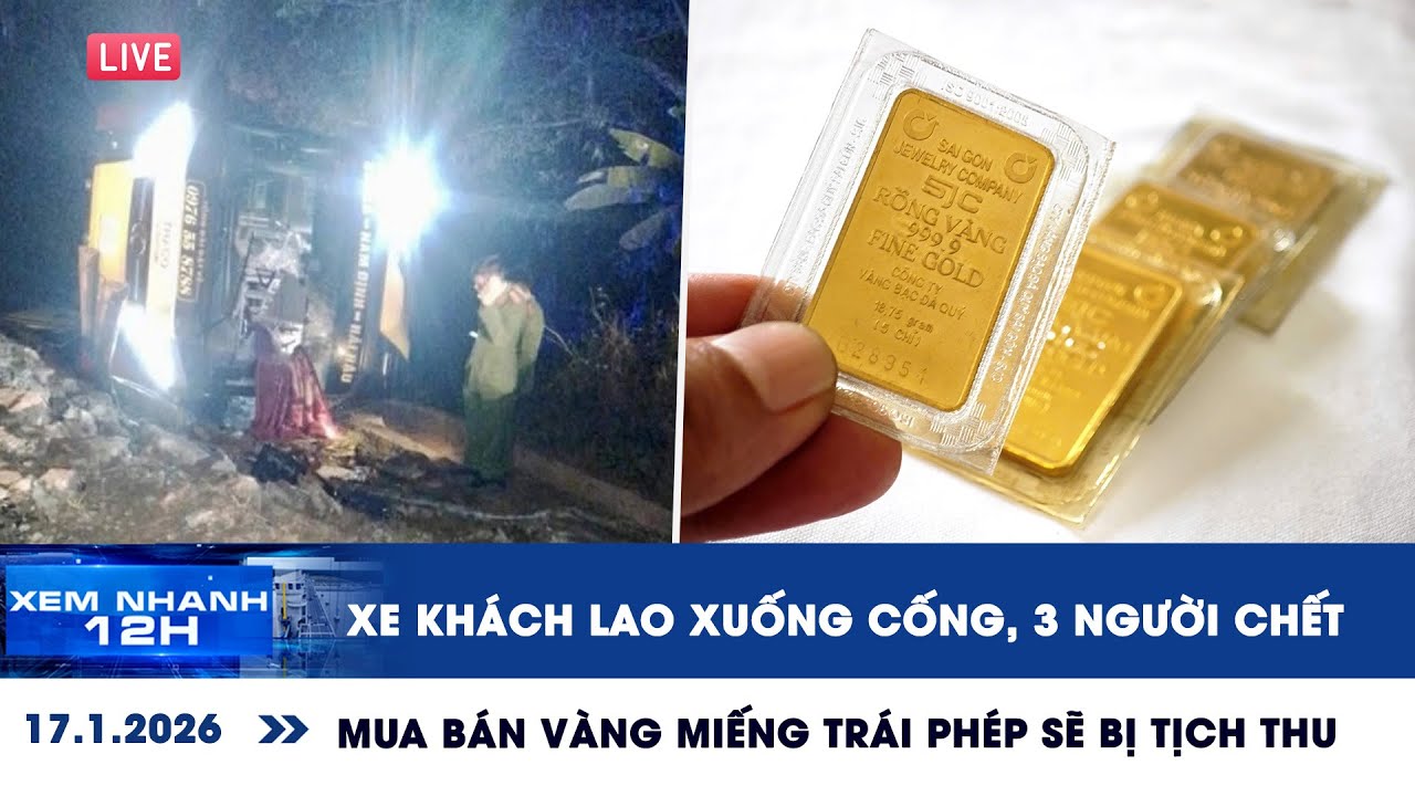 XEM NHANH 12H 17/1: Thảm khốc xe khách lao xuống cống | Mua bán vàng miếng trái phép sẽ bị tịch thu
