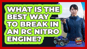 What Is The Best Way To Break In An RC Nitro Engine? - RC Toy Central