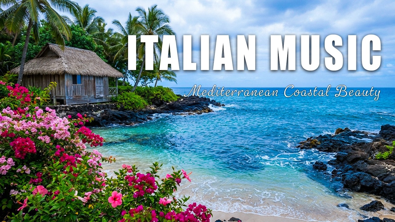 🎶 Italian Vibes & Mediterranean Music 🎶 Relaxing Music & Enchanting Seaside Views