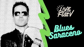 Live From Flat V - Blues Saraceno Interview