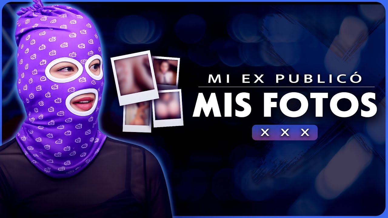 MI EX PUBLICÓ MIS FOTOS X