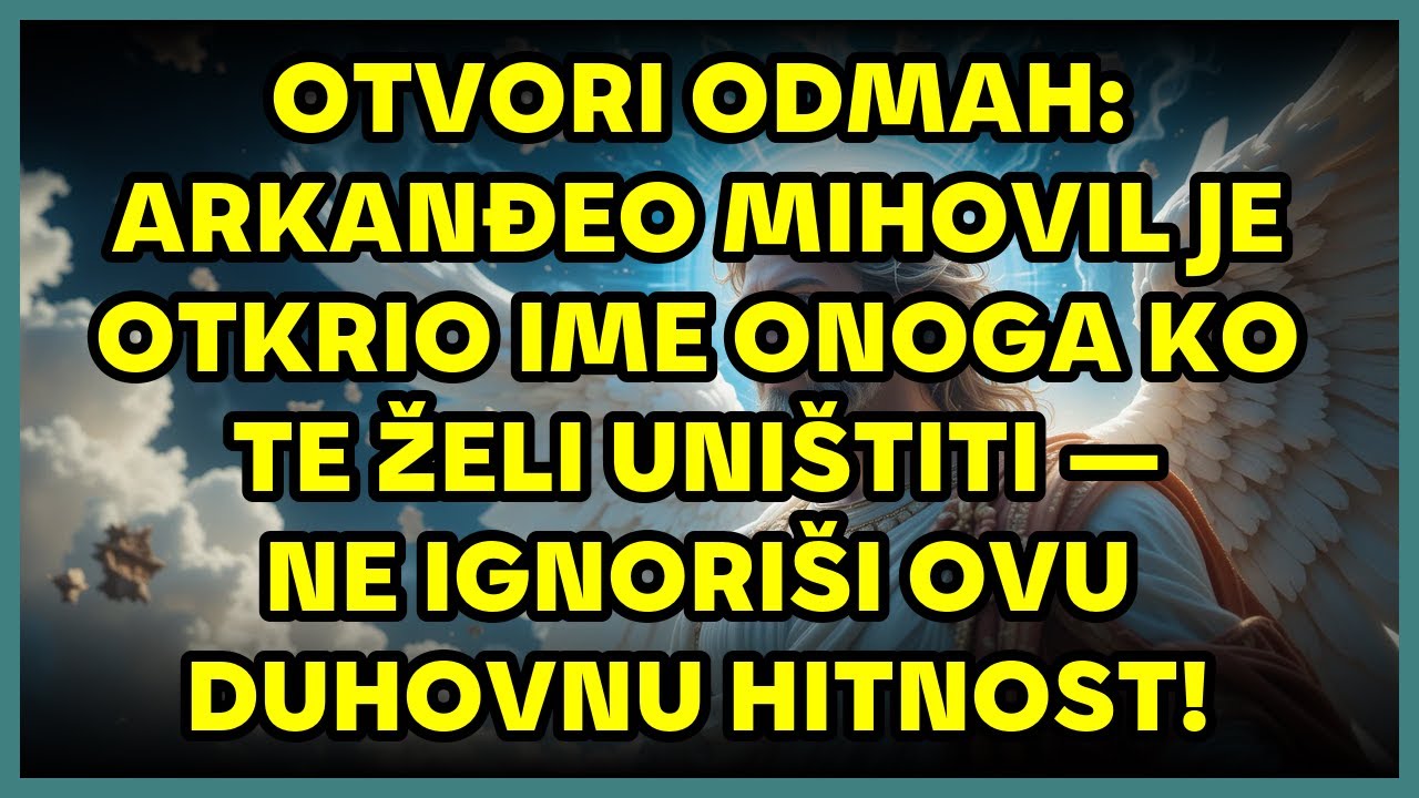 🚨 OTVORI ODMAH: ARKANĐEO MIHOVIL JE OTKRIO IME ONOGA KO TE ŽELI UNIŠTITI — NE IGNORIŠI OVU DUHOVNU
