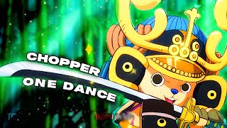 CHOPPER x ONE DANCE [Edit/AMV]
