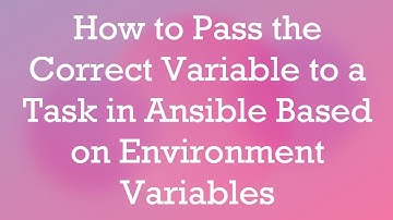 How to Pass the Correct Variable to a Task in Ansible Based on Environment Variables