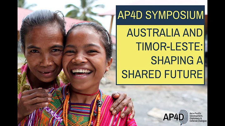 AP4D Symposium | Australia and Timor-Leste: Shaping a Shared Future