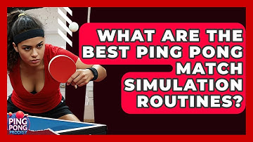 What Are The Best Ping Pong Match Simulation Routines? - Ping Pong Prodigy