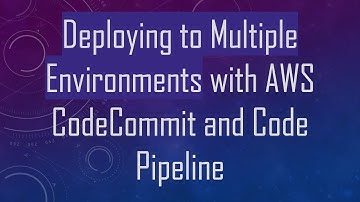 Deploying to Multiple Environments with AWS CodeCommit and Code Pipeline