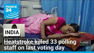 Heatstroke killed 33 Indian polling staff on last voting day • FRANCE 24 English