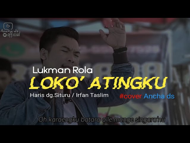 Loko' Atingku 🔰LUKMAN ROLA ▶️Cipt:Haris dg. Situru' / Irfan Taslim #cover Ancha ds class=