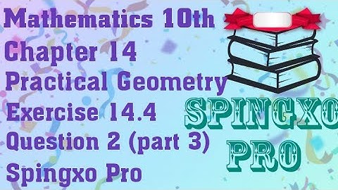 Chapter 14 | Practical Geometry | Ex 14.4 | Q2 ( part 3 ) | Class 9 & 10 Maths | #spingxopro