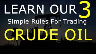 LEARN OUR 3 SIMPLE CRUDE OIL TRADING RULES