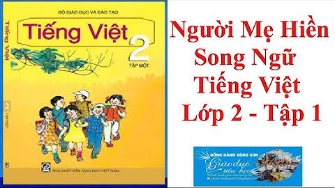 NGƯỜI MẸ HIỀN - “Song Ngữ” - Tiếng Việt Lớp 2 Tập 1