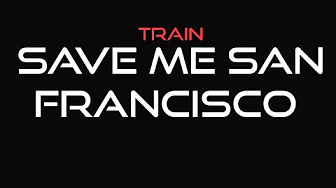 Train - Save Me San Francisco (Lyrics) Train - Save Me San Francisco (Lyrics)