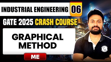 Industrial Engineering 06 | Graphical Method | Mechanical Engineering | GATE 2025 Crash Course