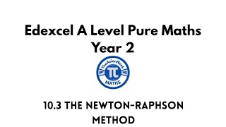 10.3 The Newton-Raphson Method - Edexcel A Level Pure Mathematics Year 2
