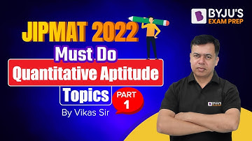 Must Do Quantitative Aptitude Topics for JIPMAT | JIPMAT 2022 Quant Preparation | BYJU’S Exam Prep