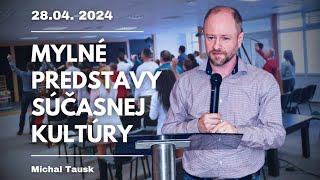 Michal Tausk - Mylné predstavy súčasnej kultúry 28.4.2024