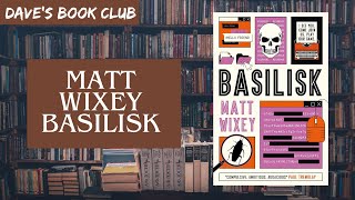 Spoiler-free book review: Matt Wixey - Basilisk (2025) Dave's Book Club📚
