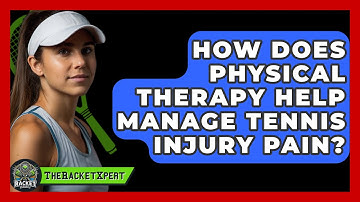 How Does Physical Therapy Help Manage Tennis Injury Pain? - The Racket Xpert