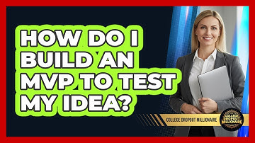 How Do I Build An MVP To Test My Idea?