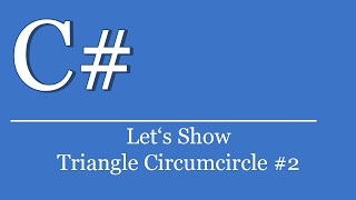 Let's Show #261 - C# Visual Studio .NET Tutorial - Create Triangle Circumcircle #2 | User Interface Profile