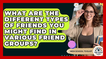 What Are The Different Types Of Friends You Might Find In Various Friend Groups?