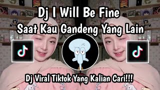 DJ I WILL BE FINE SAAT KAU GANDENG YANG LAIN || DJ I WILL BE FINE VIRAL TIKTOK TERBARU 2026