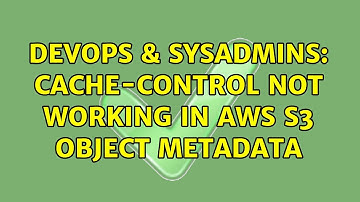 DevOps & SysAdmins: Cache-Control not working in AWS S3 object Metadata