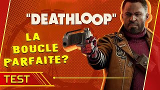 ∞ DEATHLOOP, La BOUCLE est-elle PARFAITE ∞