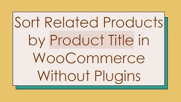 Sort Related Products by Product Title in WooCommerce Without Plugins