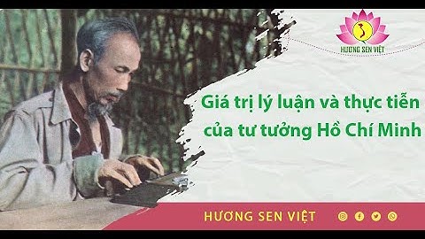 Giá trị lý luận và thực tiễn của tư tưởng Hồ Chí Minh